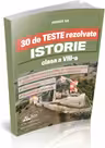 30 de teste rezolvate. Istorie. Clasa a VIII-a