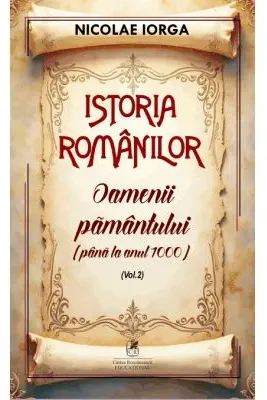 Istoria romanilor Volumul 2. Oamenii pamantului (pana la anul 1000)