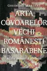 Arta covoarelor vechi romanesti Basarabene