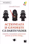 Actioneaza si gandeste ca Darth Vader