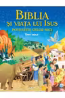Biblia Si Viata Lui Isus Povestite Celor Mici.
