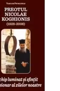 Preotul Nicolae Koghionis, un chip luminat și sfințit de misionar al zilelor noastre