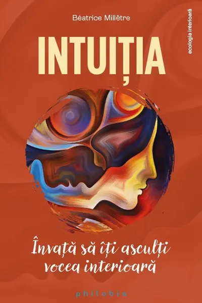 Intuitia. Invata sa iti asculti vocea interioara