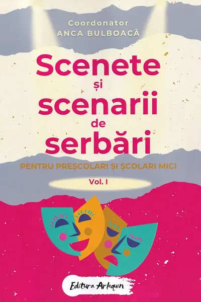 Scenete și scenarii de serbări. Vol.1 Pentru preșcolari și școlari mici