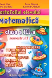 Portofoliul elevului. Matematica. Clasa a III-a. Semestrul 2