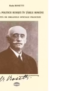 Actiunea politicii rusesti in Tarile Romane povestita de organele oficiale franceze