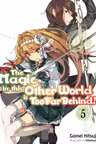 The Magic in this Other World is Too Far Behind! - Volume 5