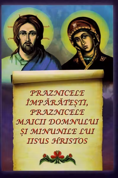 Praznicele împărătești. Praznicele Maicii Domnului și minunile lui Iisus Hristos