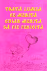 Toata lumea ce merita chiar merita sa fie fericita
