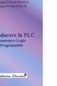 INTRODUCERE IN PLC, CONTROLERE LOGIC PROGRAMABILE