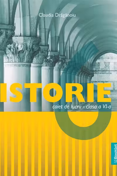Istorie - Clasa 6 - Caiet de lucru