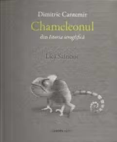 Chameleonul: din Istoria ieroglifica. Dimitrie Cantemir