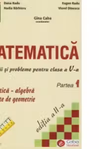 Matematica. Exercitii si probleme pentru clasa a V-a, partea I. Aritmetica-algebra. Elemente de geometrie (editia a II-a)