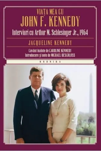 Viata mea cu John f. Kennedy. Interviuri cu Arthur M. Schlesinger jr.1964. Jacqueline kennedy