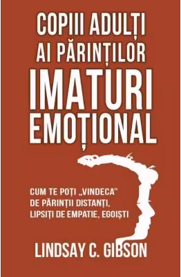 Copiii adulti ai parintilor imaturi emotional