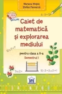 Caiet de matematica si explorarea mediului. Clasa a II-a, partea I