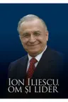 Ion Iliescu, om si lider