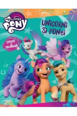 MY LITTLE PONY. UNICORNI SI PONEI. Citeste si coloreaza