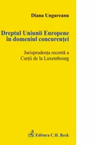 Dreptul Uniunii Europene in domeniul concurentei. Jurisprudenta recenta a Curtii de la Luxembourg