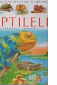 Reptilele pe intelesul copiilor