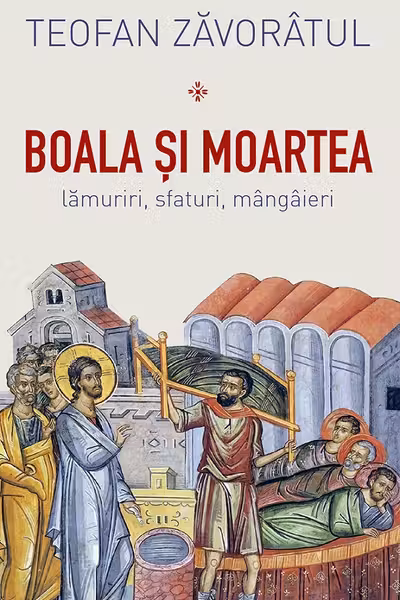 Boala si moartea. Lamuriri, sfaturi, mangaieri