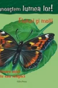 Sa cunoastem lumea lor - Fluturi si molii