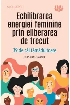 Echilibrarea energiei feminine prin eliberarea de trecut