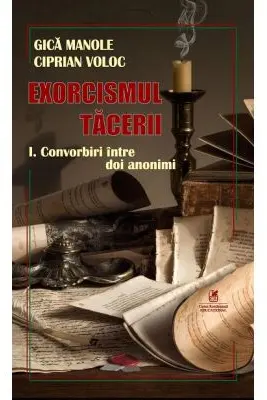 Exorcismul tacerii volumul 1. Convorbiri Intre doi anonimi