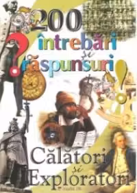 200 intrebari si raspunsuri. Calatori si exploratori. Maxim Bit
