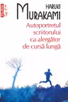 Autoportretul scriitorului ca alergator de cursa lunga