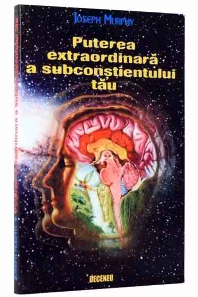 Puterea extraordinara a subconstientului tau