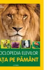 ENCICLOPEDIA ELEVILOR. VIATA PE PAMANT