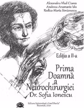 Prima Doamna a Neurochirurgiei Doctor Sofia Ionescu. Editia a 2-a - Alexandru Vlad Ciurea