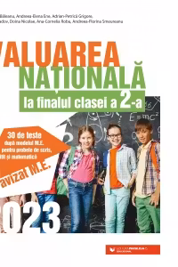 Evaluarea Nationala 2023 la finalul clasei a II-a. 30 de teste dupa modelul M.E. pentru probele de scris, citit si matematica