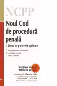 Noul Cod de procedura penala si Legea de punere in aplicare - actualizat la 7 februarie 2014