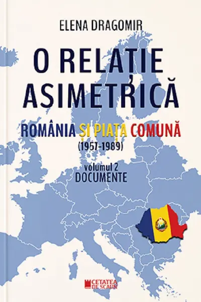 O relație asimetrică. România și Piața Comună (1957-1989) Vol.2