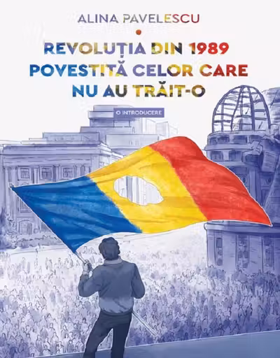Revolutia din 1989 povestita celor care nu au trait-o