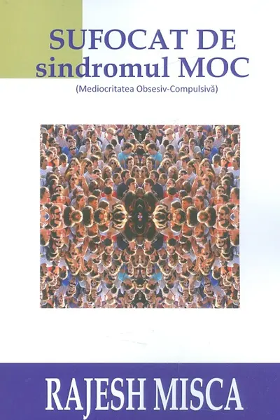 Sufocat de sindromul MOC (Mediocritatea Obsesiv-Compulsiva)