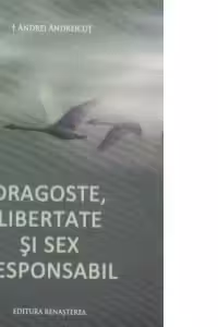Dragoste, libertate si sex responsabil