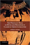 The Pregnant Male as Myth and Metaphor in Classical Greek Literature