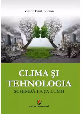 Clima si tehnologia schimba fata lumii - Victor Emil Lucian