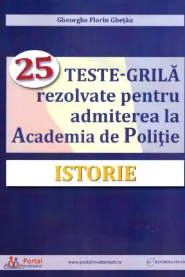 Istorie. 25 teste-grila rezolvate pentru admiterea la Academia de Politie