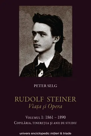 Rudolf Steiner. Viața Și Opera Vol.1: 1861-1890