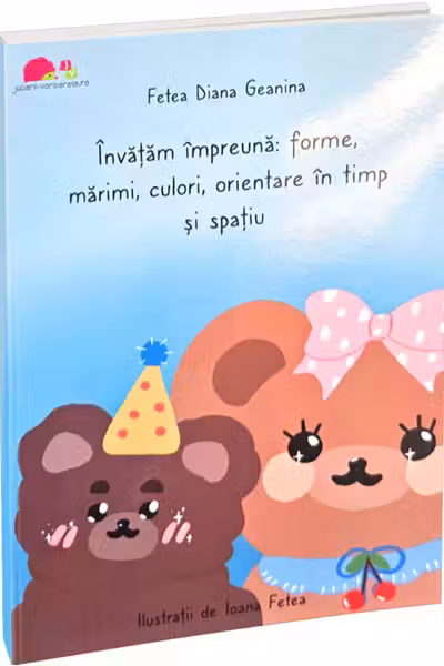 Invatam impreuna: forme, marimi, culori, orientare in timp si spatiu
