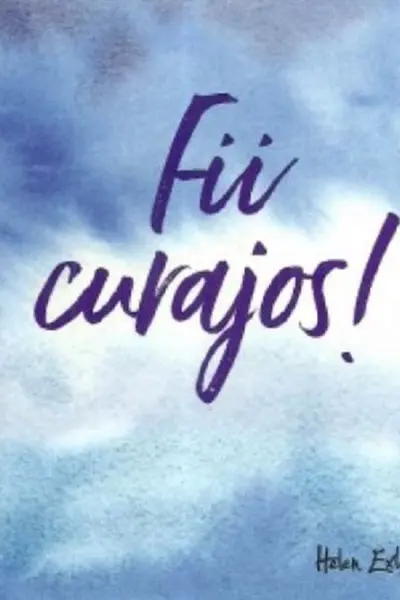 Fii curajos!