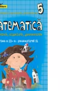 Matematica. Aritmetica, Algebra, Geometrie. Clasa a V-a. Consolidare. Partea a II-a, Semestrul 2 (2015-2016)