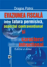 Evaziunea fiscala, intre latura permisiva, aspectul contraventional si caracterul infractional. Editia II
