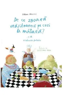 De ce zboară vrăjitoarele pe cozi de mătură?... și alte 10 întrebări fantastice