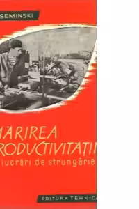 Marirea productivitatii la lucrari de strungarie (Traducere din limba rusa)