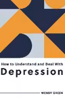 How to Understand and Deal with Depression